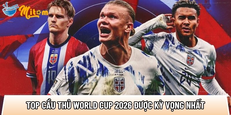 tong hop top cau thu world cup 2026 duoc ky vong nhat